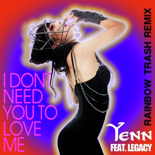 I Don't Need You To Love Me (Rainbow Trash Remix) - 1
