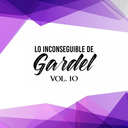 Lo Inconseguible de Gardel, Vol. 10