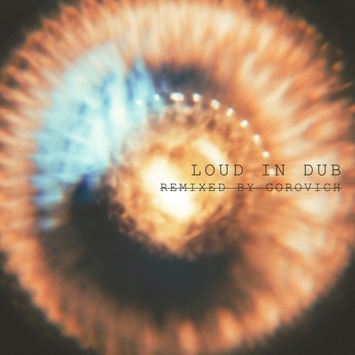 Loud in Dub (Remixed by Gorovich)