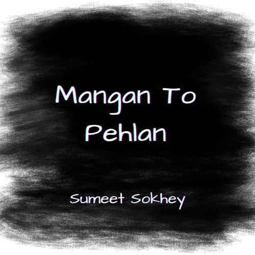 Mangan to Pehla