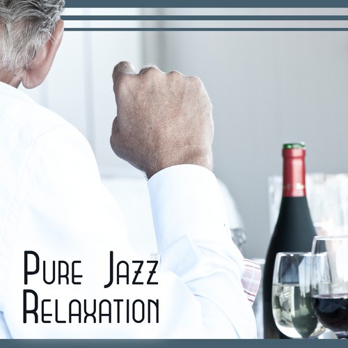 Pure Jazz Relaxation: Smooth Relaxing Collection, Cool Songs for Evenings, Wine Tasting & Drinking Bar