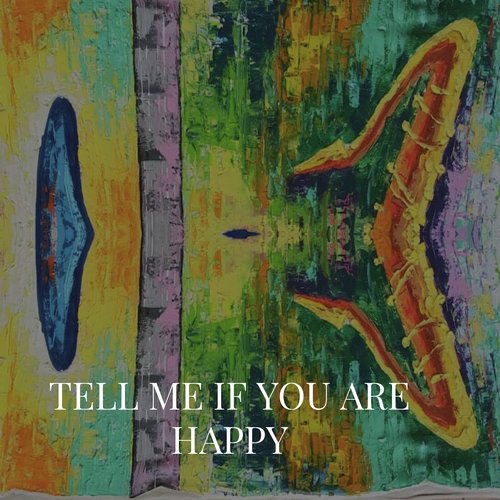 Tell Me If You Are Happy