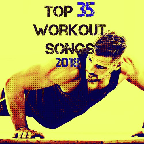 Top 35 Workout Songs 2018