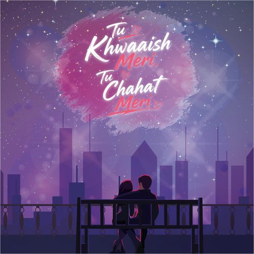 Tu Khwaaish Meri Tu Chahat Meri