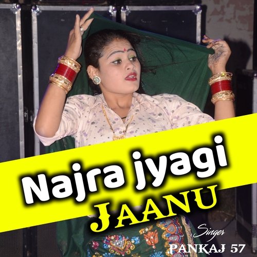 najra jyagi jaanu