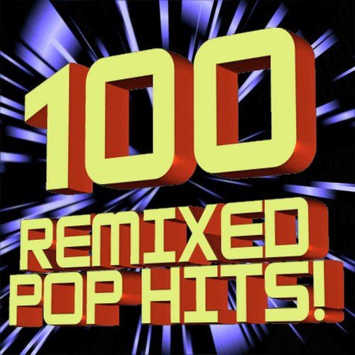 100 Remixed Pop Hits DJ ReMixed Extended ReMixes English 2011
