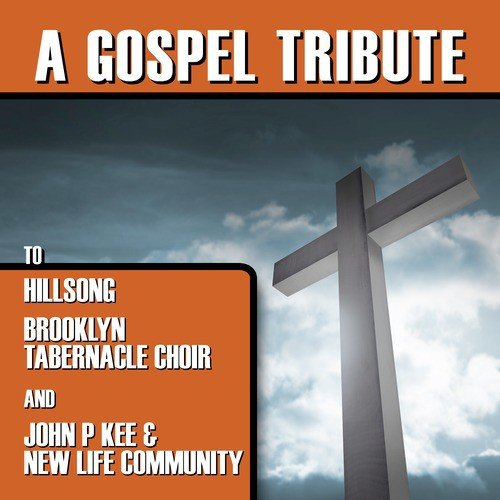 A Gospel Tribute to Hillsong, Brooklyn Tabernacle Choir and John P Kee & New Life Community