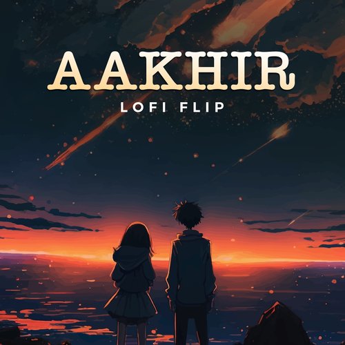 Aakhir (Lofi Flip)