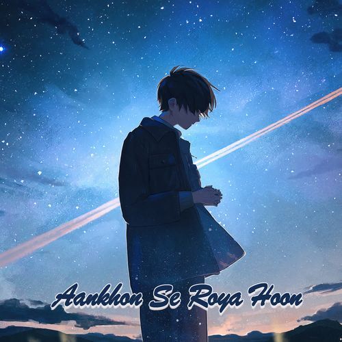 Aankhon Se Roya Hoon