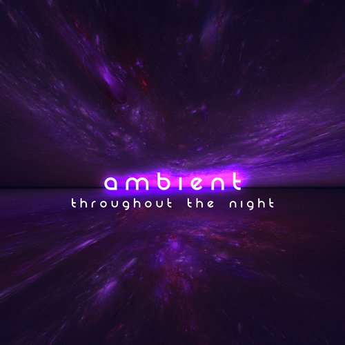 Ambient Throughout the Night
