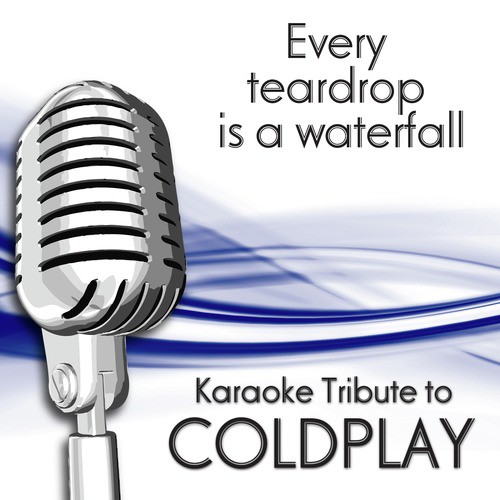 Every Teardrop Is A Waterfall (Karaoke Tribute To Coldplay)