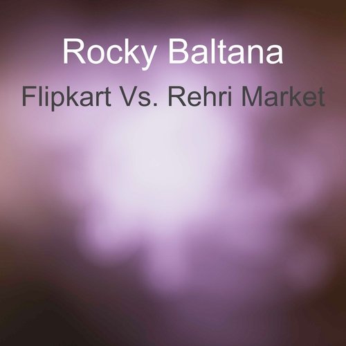 Flipkart Vs. Rehri Market