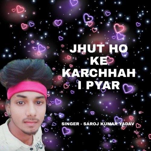 Jhut Ho Ke Karchhahi Pyar