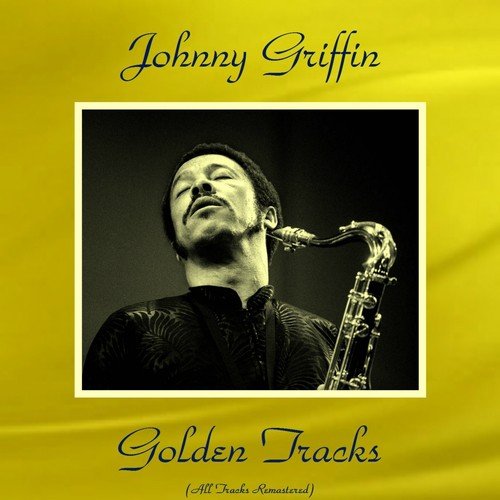 Johnny Griffin Golden Tracks (All Tracks Remastered)
