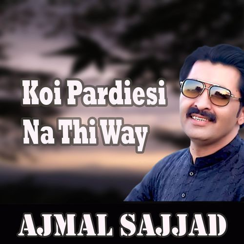 Koi Pardiesi Na Thi Way