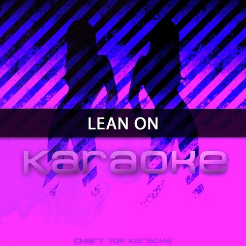 Lean On (In the Style of Major Lazer Feat. MO & DJ Snake) [Karaoke Version] - Single