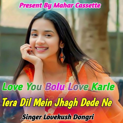 Love You Bolu Love Karle Tera Dil Mein Jhagh Dede Ne