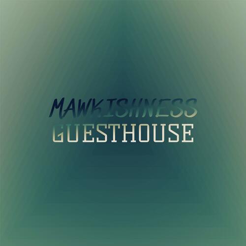 Mawkishness Guesthouse