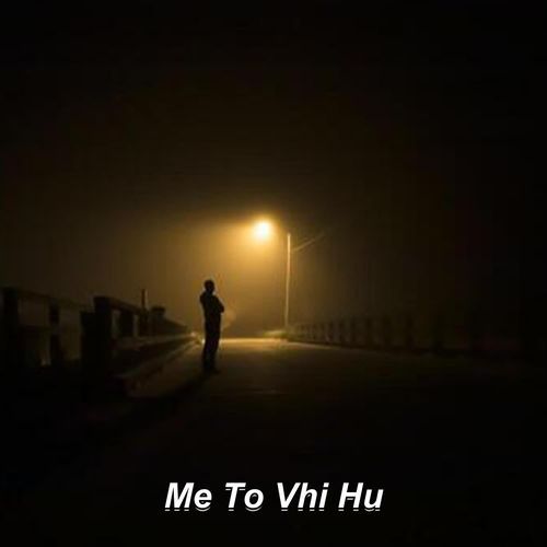Me To Vhi Hu