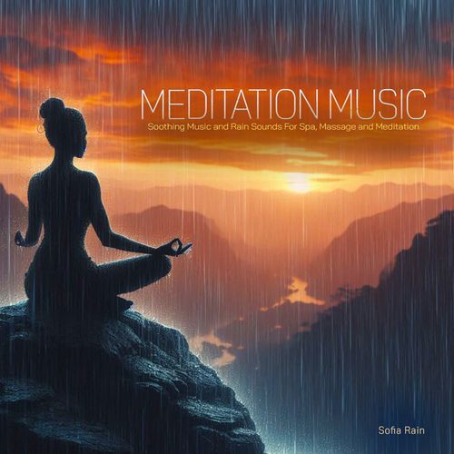 Meditation Music - Soothing Music and Rain Sounds For Spa, Massage and Meditation