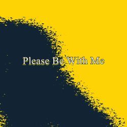 Please Be With Me