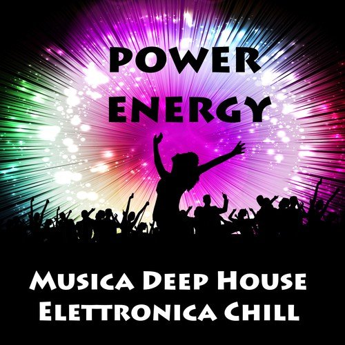 Power Energy - Musica Deep House Elettronica Chill per Allenamento Corsa un Corpo Perfetto e Silent Party