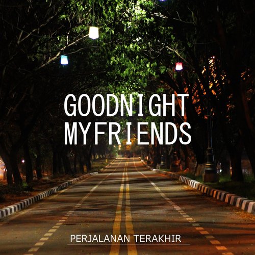 Goodnight My Friends