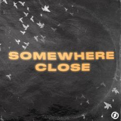 Somewhere Close-PyclQxBkA2I