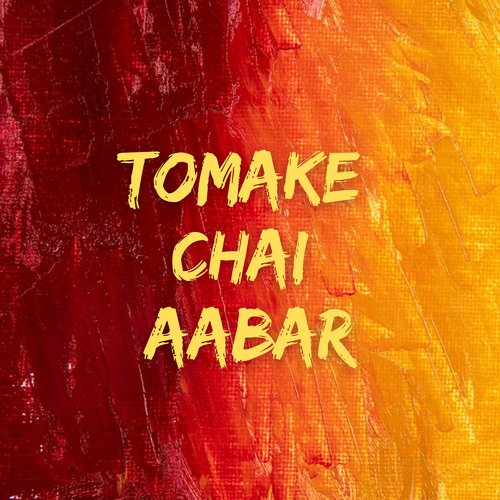 Tomake Chai Aabar
