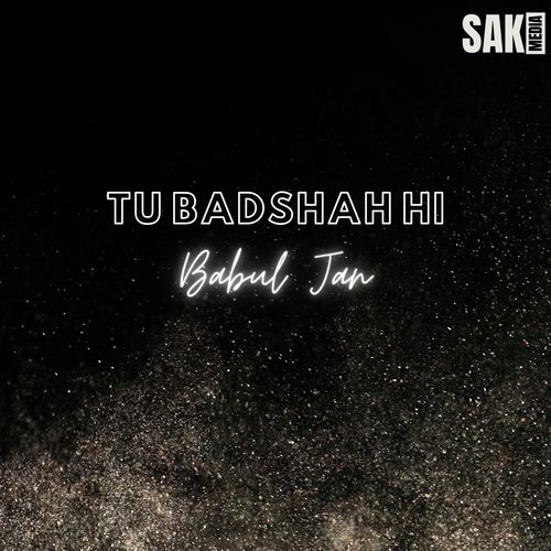 Tu Badshah Hi