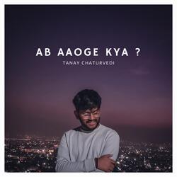 Ab Aaoge Kya-Fz4YdxdWdnI