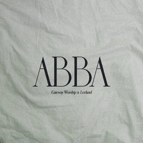 Abba [Live] Lyrics - Gateway Worship, Leeland - Only on JioSaavn