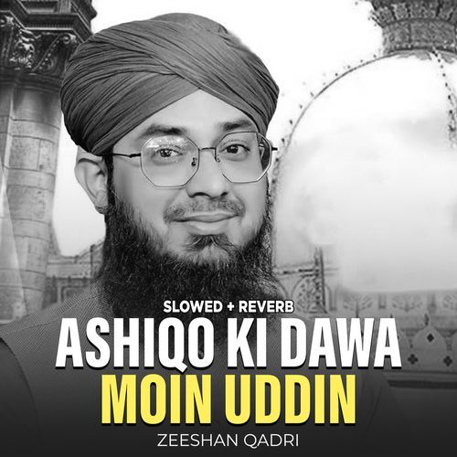 Ashiqo Ki Dawa Moin uddin (Lofi-Mix)