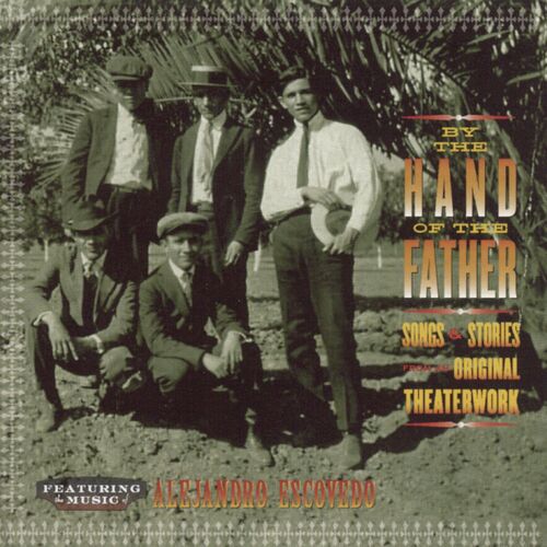 By the Hand of the Father (Songs & Stories From the Original Theaterwork)