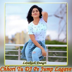 Chhori Tu DJ Pe Jump Lagave-ESMZHD9gQn8