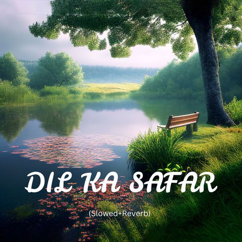 Dil Ka Safar (Slowed+Reverb)