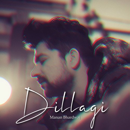 Dillagi - Manan Bhardwaj