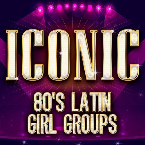 ICONIC - 80's Latin Girl Groups