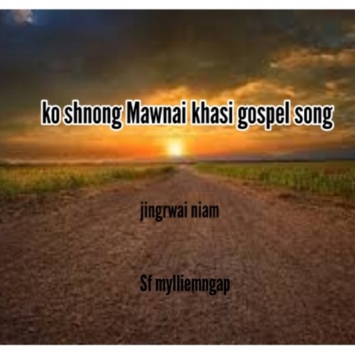 Ko Shnong Mawnai Khasi Gospel Song