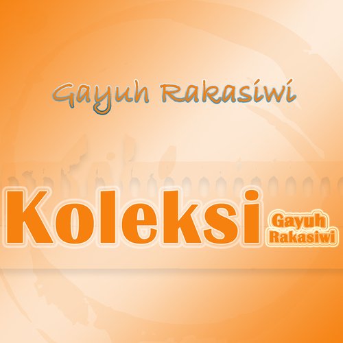 Koleksi Gayuh Rakasiwi