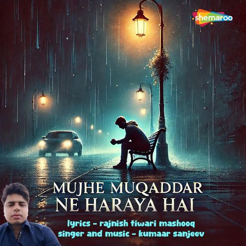 Mujhe Muqaddar Ne Haraya Hai