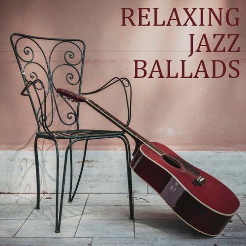 Relaxing Jazz Ballads - Sit Comfortably and Enjoy the Best in Jazz