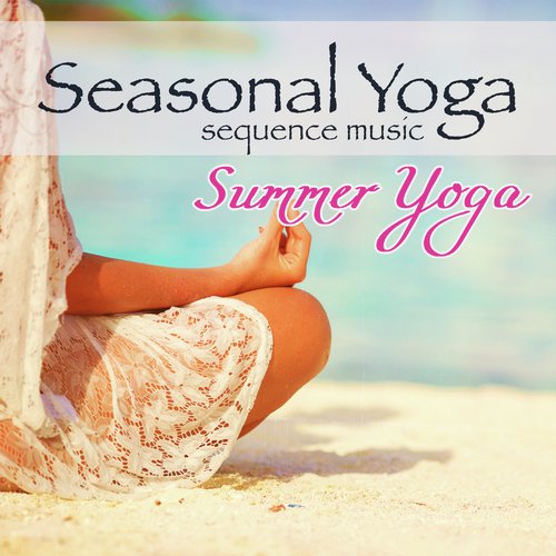 Seasonal Yoga Sequence Music – Summer Yoga Amazing Music, Cooling Yoga Practice for Summertime with Nature Sounds