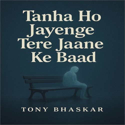 Tanha Ho Jayenge Tere Jaane Ke Baad