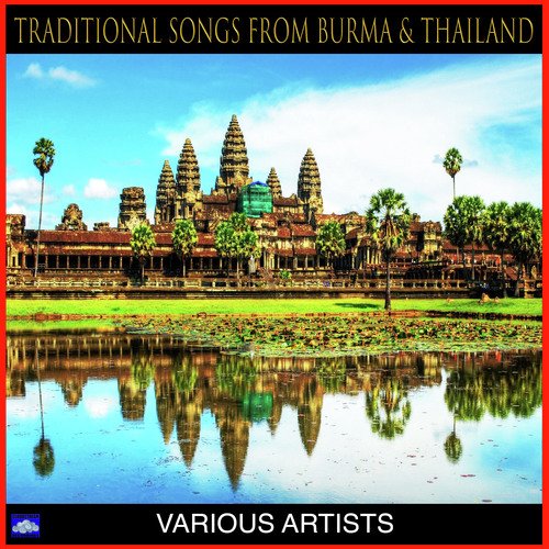Traditional Songs From Burma & Thailand