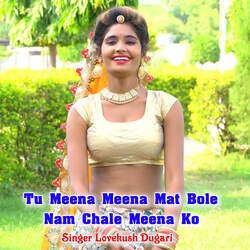 Tu Meena Meena Mat Bole Nam Chale Meena Ko-OTpbQzpgAFI