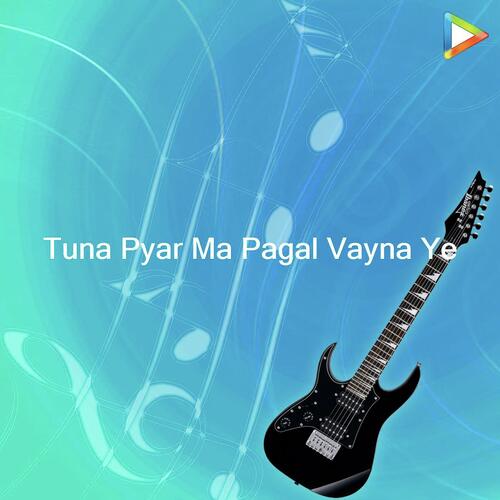 Tuna Pyar Ma Pagal Vayna Ye_poster_image