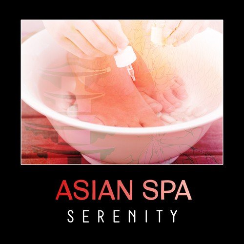 Asian Spa Serenity – Soothing & Relaxing Music, Zen Relaxation, Peaceful Meditation, Chinese Relaxation, Calming Yoga
