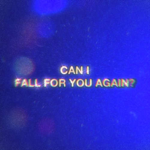 Can I Fall for You Again?