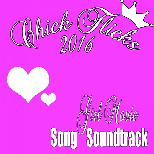 Chick Flicks 2016: Girl Movie Song Soundtrack_poster_image